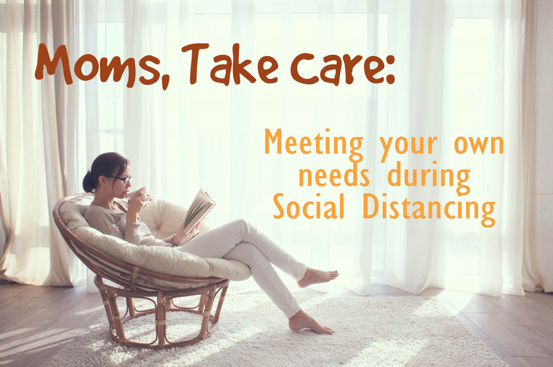Moms, Take Care: 5 Practices for Meeting Your Own Needs During Social Distancing