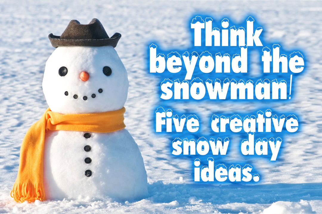 Five Creative Snow Day Ideas