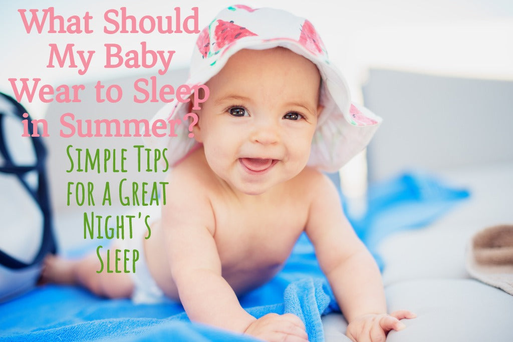 What Should My Baby Wear to Sleep in the Summer? Simple Tips for a Great Night’s Sleep!