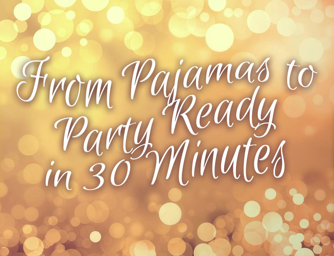 Pajamas to Party Ready in 30 Minutes