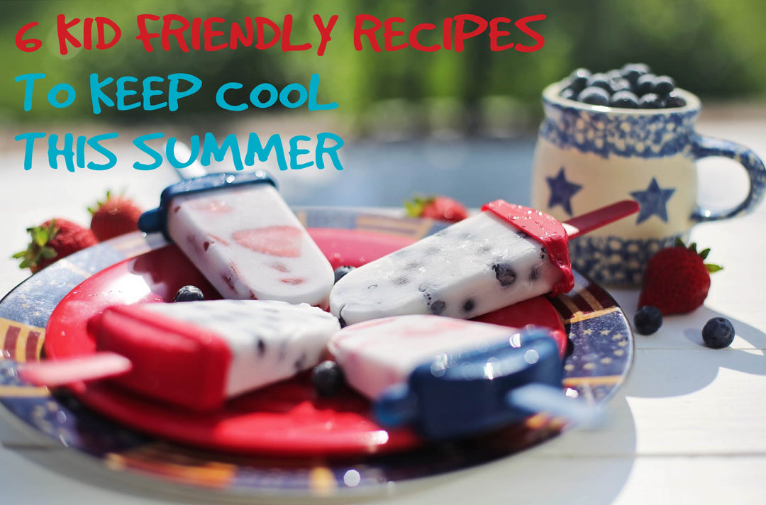 6 Kid-Friendly Recipes to Keep Cool This Summer